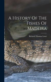 Produktbild: A History Of The Fishes Of Madeira