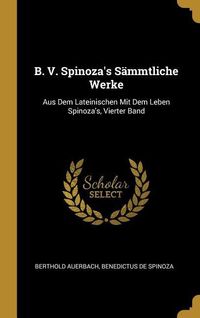 Bild vom Artikel B. V. Spinoza's Sämmtliche Werke: Aus Dem Lateinischen Mit Dem Leben Spinoza's, Vierter Band vom Autor Berthold Auerbach