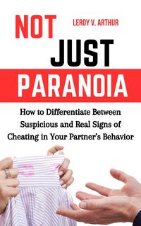 Produktbild: Not Just Paranoia: How to Differentiate Between Suspicious and Real Signs of Cheating in Your Partner's Behavior