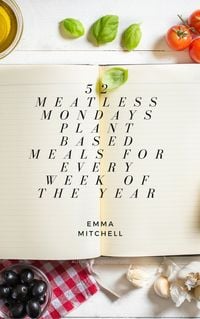 Produktbild: 52 Meatless Meals, Plant Based Meals for Every Week of the Year