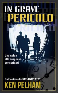 Produktbild: In Grave Pericolo: Una Guida Alla Suspense Per Scrittori