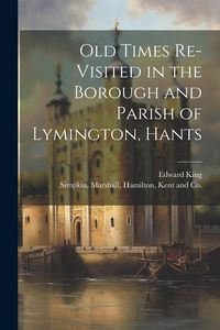 Produktbild: Old Times Re-Visited in the Borough and Parish of Lymington, Hants