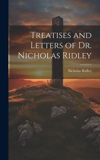 Produktbild: Treatises and Letters of Dr. Nicholas Ridley