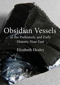 Produktbild: Obsidian Vessels in the Prehistoric and Early Historic Near East