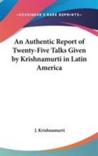 Produktbild: An Authentic Report of Twenty-Five Talks Given by Krishnamurti in Latin America