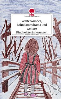 Produktbild: Winterwunder, Bahndammdrama und weitere Kindheitserinnerungen. Life is a Story - story.one