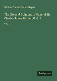 Produktbild: The Life and Opinions of General Sir Charles James Napier, G. C. B.