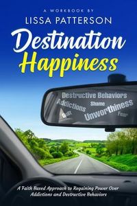 Produktbild: Destination Happiness: A Faith Based Approach to Regaining Power Over Addictions and Destructive Behaviors
