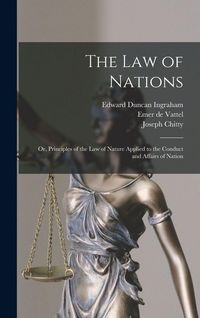 Produktbild: The law of Nations; or, Principles of the law of Nature Applied to the Conduct and Affairs of Nation