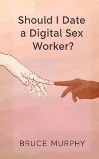 Produktbild: Should I Date a Digital Sex Worker?