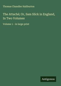 Produktbild: The Attach&eacute;; Or, Sam Slick in England, In Two Volumes