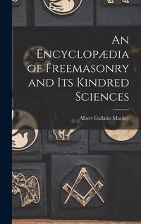 Produktbild: An Encyclop&aelig;dia of Freemasonry and Its Kindred Sciences