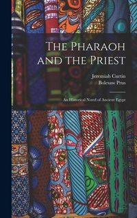 Produktbild: The Pharaoh and the Priest; an Historical Novel of Ancient Egypt