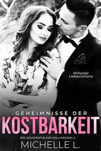 Produktbild: Geheimnisse der Kostbarkeit: Milliard&auml;r Liebesromane (Die Assistentin des Milliard&auml;rs, #4)