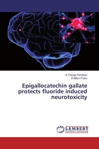 Produktbild: Epigallocatechin gallate protects fluoride induced neurotoxicity