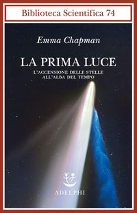 Produktbild: La prima luce. L'accensione delle stelle all'alba del tempo