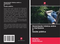 Produktbild: Associa&ccedil;&atilde;o ir&oacute;nica entre a marijuana E Sa&uacute;de p&uacute;blica
