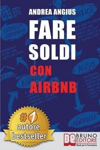 Produktbild: Fare Soldi Con AirBnb: Guida Strategica Per Guadagnare Con Gli Affitti A Breve e Generare Reddito Nel Settore Micro-Ricettivo
