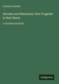 Produktbild: Herodes und Mariamne; Eine Trag&ouml;die in f&uuml;nf Akten