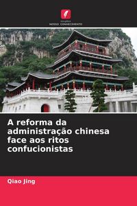 Produktbild: A reforma da administra&ccedil;&atilde;o chinesa face aos ritos confucionistas