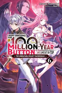 Produktbild: I Kept Pressing the 100-Million-Year Button and Came Out on Top, Vol. 6 (light novel)