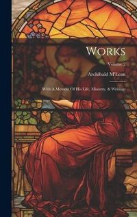 Produktbild: Works: With A Memoir Of His Life, Ministry, & Writings; Volume 2