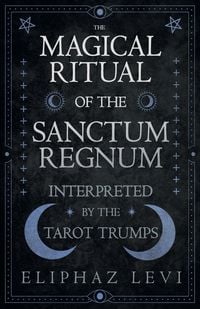 Produktbild: The Magical Ritual of the Sanctum Regnum - Interpreted by the Tarot Trumps