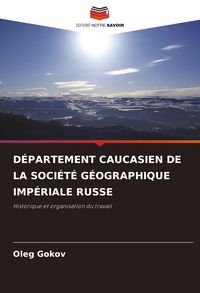 Produktbild: D&Eacute;PARTEMENT CAUCASIEN DE LA SOCI&Eacute;T&Eacute; G&Eacute;OGRAPHIQUE IMP&Eacute;RIALE RUSSE