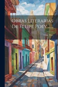 Produktbild: Obras Literarias De Felipe Poey ......