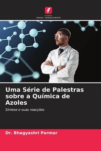 Produktbild: Uma S&eacute;rie de Palestras sobre a Qu&iacute;mica de Azoles