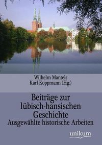 Produktbild: Mantels, W: Beitr&auml;ge zur l&uuml;bisch-hansischen Geschichte