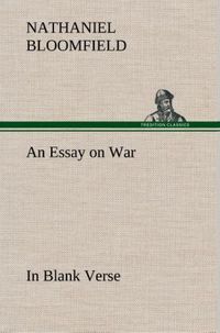 Produktbild: An Essay on War, in Blank Verse; Honington Green, a Ballad; the Culprit, an Elegy; and Other Poems, on Various Subjects