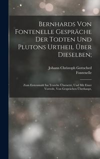 Produktbild: Bernhards Von Fontenelle Gespr&auml;che Der Todten Und Plutons Urtheil &Uuml;ber Dieselben;
