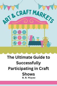 Produktbild: The Ultimate Guide to Successfully Participating in Craft Shows