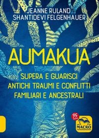 Produktbild: Aumakua. Supera e guarisci antichi traumi e conflitti familiari e ancestrali