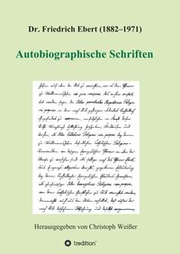Produktbild: Dr. Friedrich Ebert (1882&ndash;1971) Autobiographische Schriften