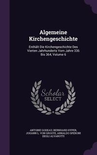 Produktbild: Algemeine Kirchengeschichte: Enth&auml;lt Die Kirchengeschichte Des Vierten Jahrhunderts Vom Jahre 336 Bis 364, Volume 6