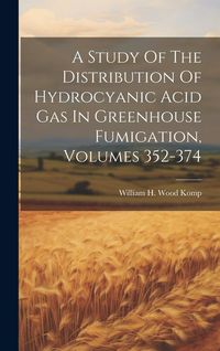 Produktbild: A Study Of The Distribution Of Hydrocyanic Acid Gas In Greenhouse Fumigation, Volumes 352-374