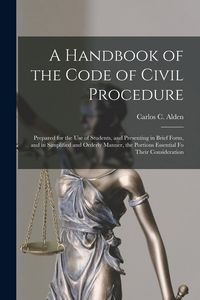 Produktbild: A Handbook of the Code of Civil Procedure: Prepared for the Use of Students, and Presenting in Brief Form, and in Simplified and Orderly Manner, the P