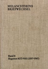 Produktbild: Melanchthons Briefwechsel / Band 8: Regesten 8072-9301 (1557&ndash;1560)