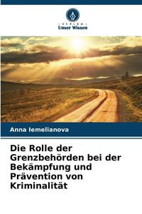 Produktbild: Die Rolle der Grenzbeh&ouml;rden bei der Bek&auml;mpfung und Pr&auml;vention von Kriminalit&auml;t
