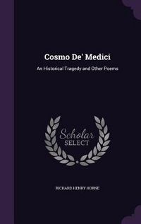 Produktbild: Cosmo De' Medici: An Historical Tragedy and Other Poems
