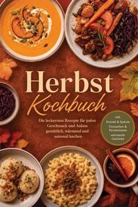 Produktbild: Herbst Kochbuch: Die leckersten Rezepte f&uuml;r jeden Geschmack und Anlass - gem&uuml;tlich, w&auml;rmend und saisonal kochen - inkl. Kn&ouml;del & Sp&auml;tzle, Einmachen &