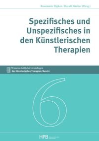 Produktbild: Wissenschaftliche Grundlagen der K&uuml;nstlerischen Therapien / Spezifisches und Unspezifisches in den K&uuml;nstlerischen Therapien