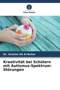 Produktbild: Kreativit&auml;t bei Sch&uuml;lern mit Autismus-Spektrum-St&ouml;rungen
