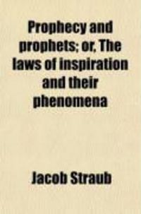 Produktbild: Prophecy and Prophets; Or, the Laws of Inspiration and Their Phenomena