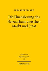 Produktbild: Die Finanzierung des Netzausbaus zwischen Markt und Staat