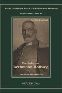 Bild vom Artikel Egelhaaf, G: Theobald von Bethmann Hollweg der fünfte Reichs vom Autor Gottlob Egelhaaf