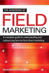Produktbild: The Handbook of Field Marketing: A Complete Guide to Understanding and Outsourcing Face-To-Face Direct Marketing