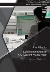 Produktbild: Kundenintegration im Key Account Management: Vertriebserfolge nachhaltig generieren